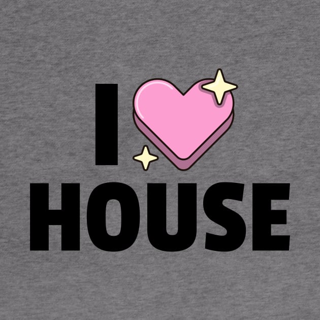I LOVE HOUSE (black) by DISCOTHREADZ 
